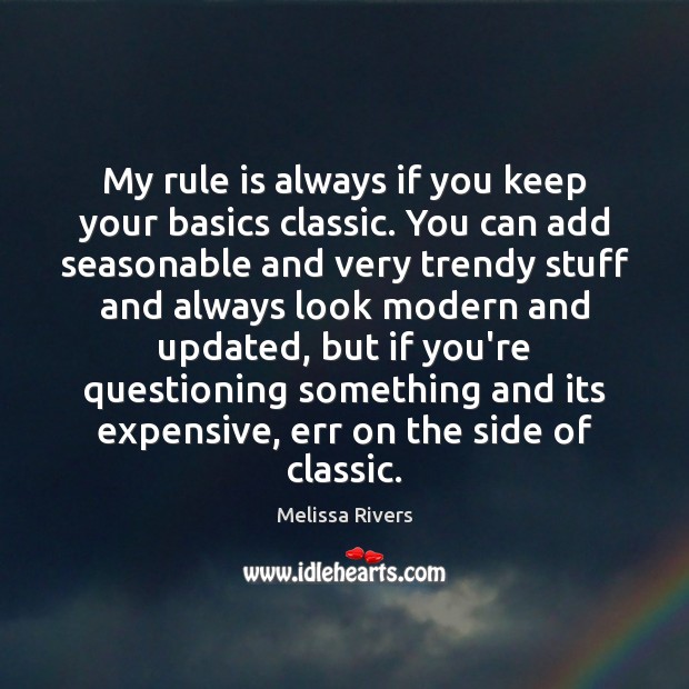 My rule is always if you keep your basics classic. You can Melissa Rivers Picture Quote