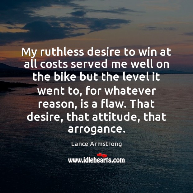 My ruthless desire to win at all costs served me well on Lance Armstrong Picture Quote