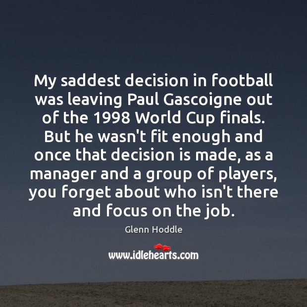 My saddest decision in football was leaving Paul Gascoigne out of the 1998 Glenn Hoddle Picture Quote