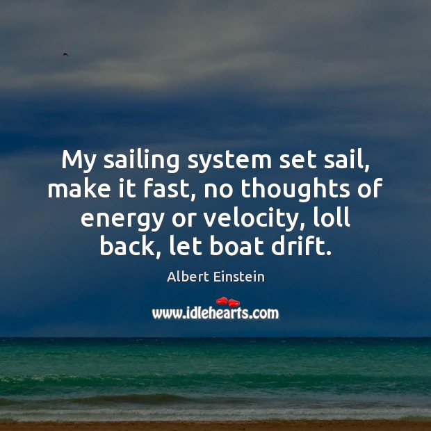 My sailing system set sail, make it fast, no thoughts of energy Image