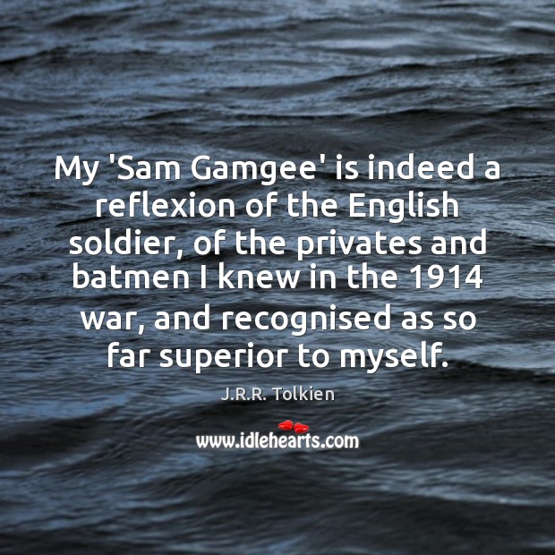 My ‘Sam Gamgee’ is indeed a reflexion of the English soldier, of J.R.R. Tolkien Picture Quote