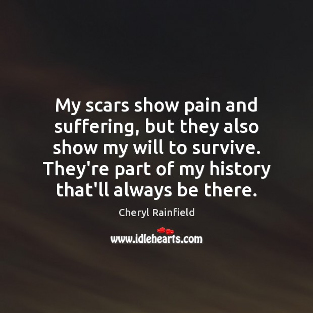 My scars show pain and suffering, but they also show my will Image