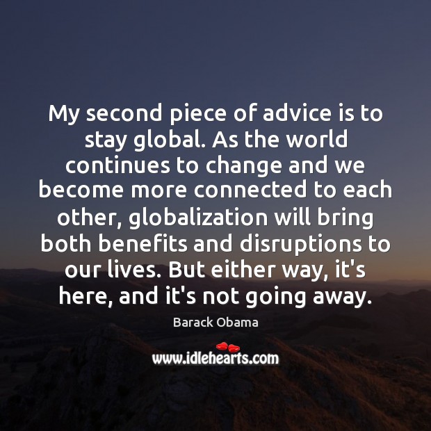 My second piece of advice is to stay global. As the world Image