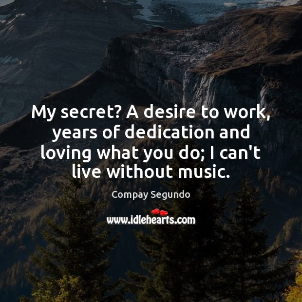 My secret? A desire to work, years of dedication and loving what Image
