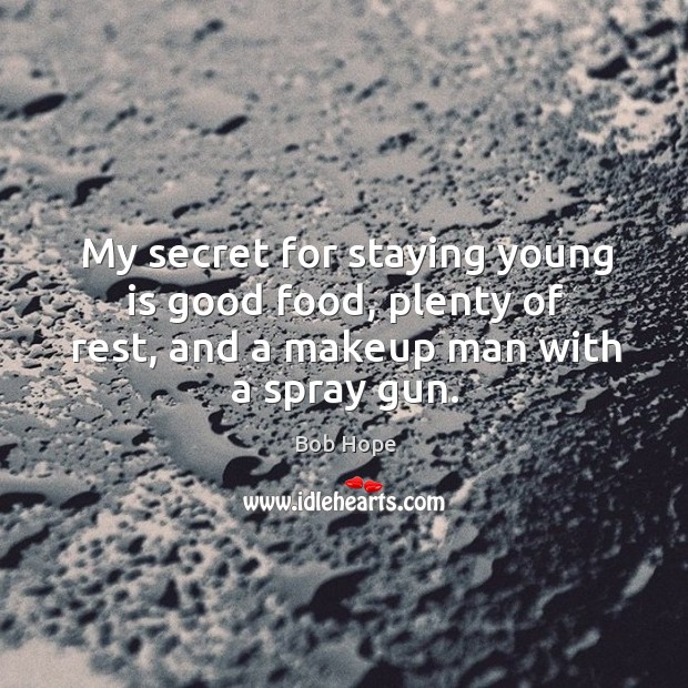 My secret for staying young is good food, plenty of rest, and Image