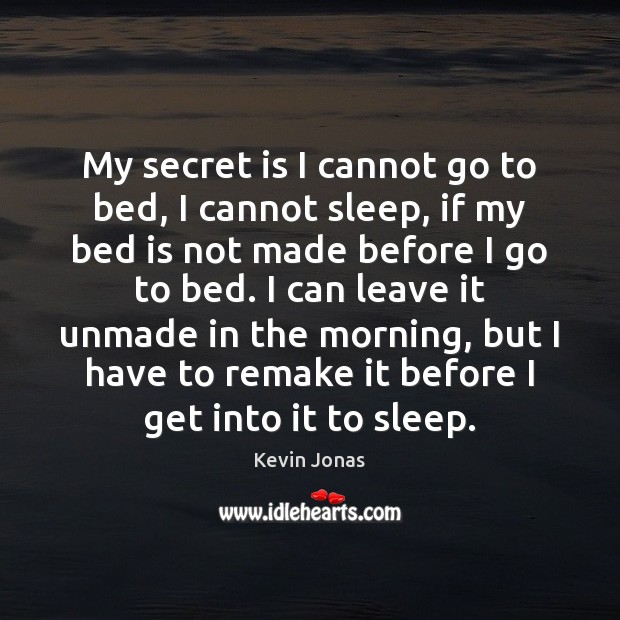 My secret is I cannot go to bed, I cannot sleep, if Kevin Jonas Picture Quote