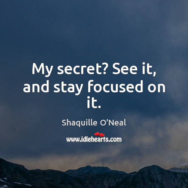 My secret? See it, and stay focused on it. Image