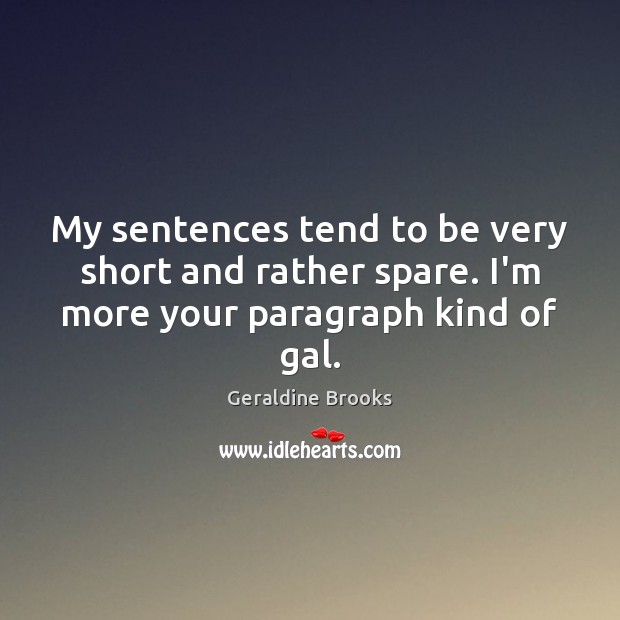 My sentences tend to be very short and rather spare. I’m more your paragraph kind of gal. Image