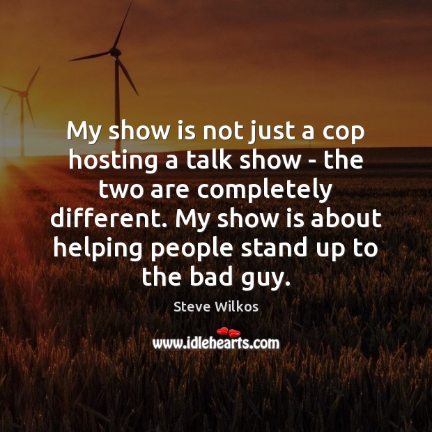 My show is not just a cop hosting a talk show – People Quotes Image