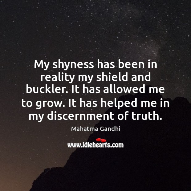 My shyness has been in reality my shield and buckler. It has Image