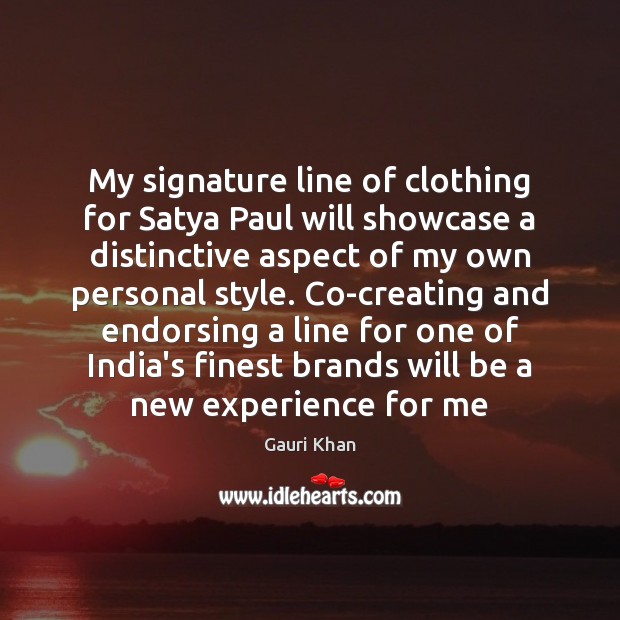 My signature line of clothing for Satya Paul will showcase a distinctive Image