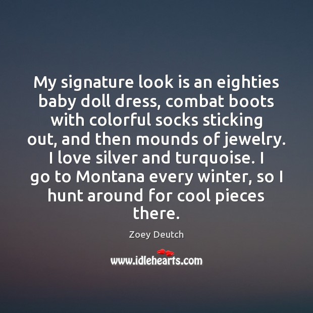 My signature look is an eighties baby doll dress, combat boots with Zoey Deutch Picture Quote