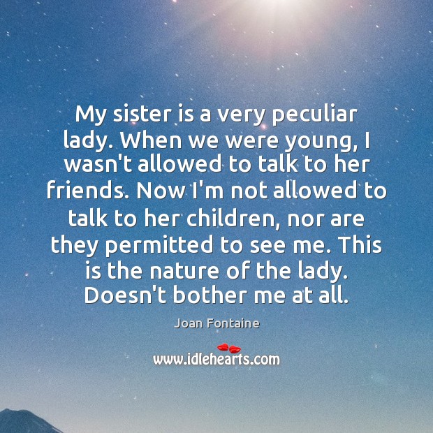 My sister is a very peculiar lady. When we were young, I Sister Quotes Image