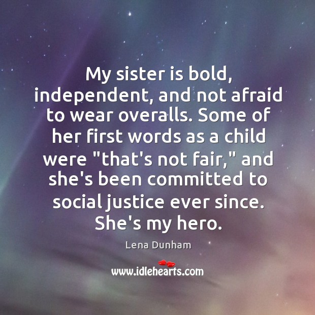 My sister is bold, independent, and not afraid to wear overalls. Some Sister Quotes Image