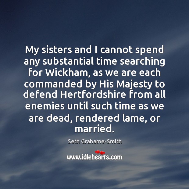 My sisters and I cannot spend any substantial time searching for Wickham, Seth Grahame-Smith Picture Quote