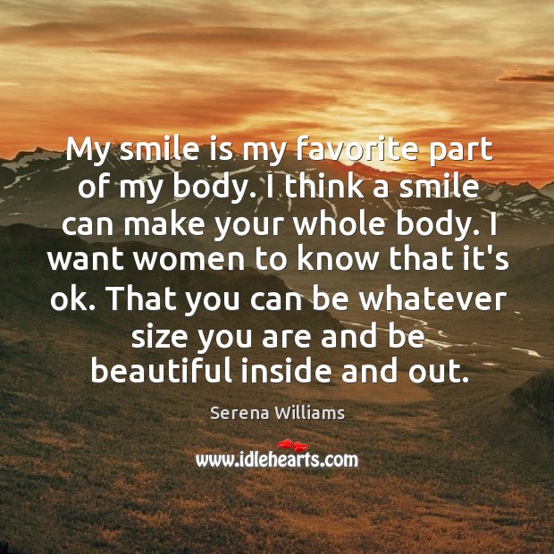 My smile is my favorite part of my body. I think a Image