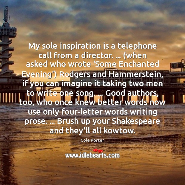 My sole inspiration is a telephone call from a director. … (when asked Image