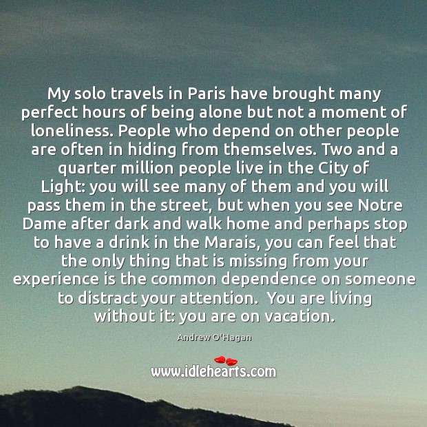 My solo travels in Paris have brought many perfect hours of being Experience Quotes Image