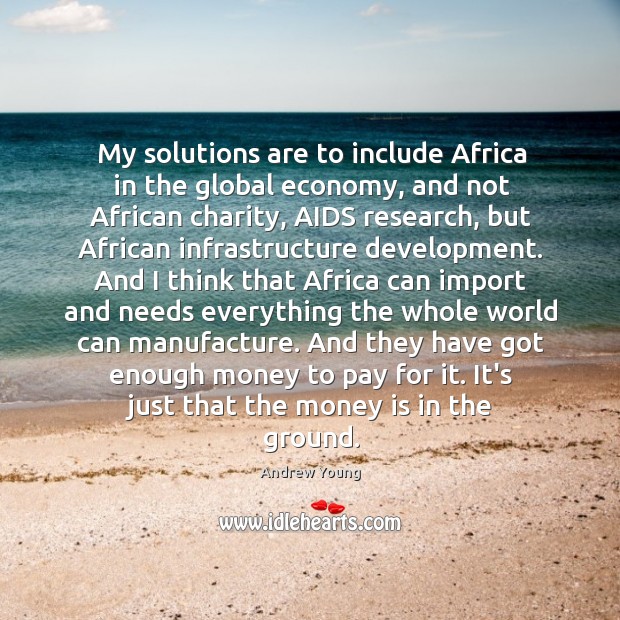 My solutions are to include Africa in the global economy, and not Andrew Young Picture Quote