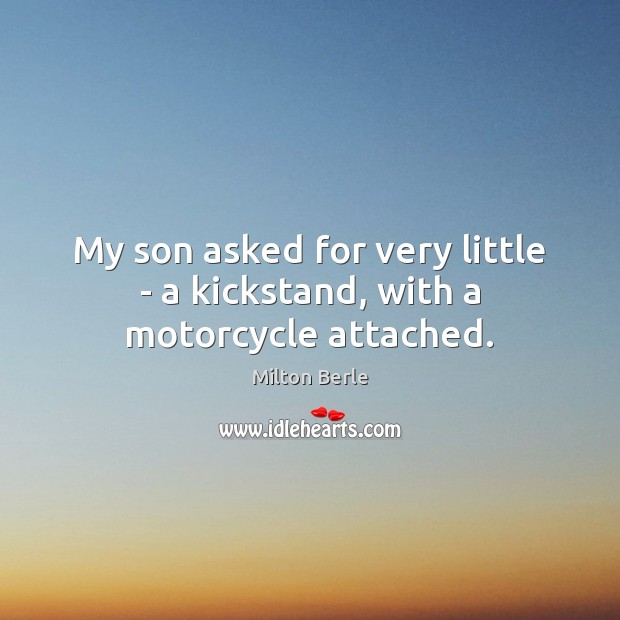 My son asked for very little – a kickstand, with a motorcycle attached. Image
