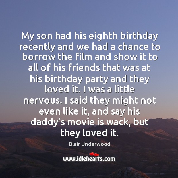 My son had his eighth birthday recently and we had a chance to borrow the film and Blair Underwood Picture Quote