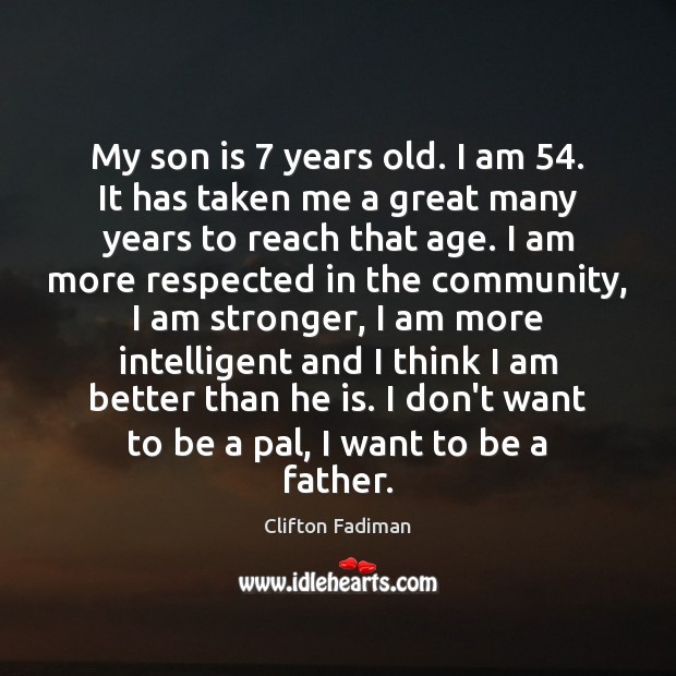 My son is 7 years old. I am 54. It has taken me a Son Quotes Image