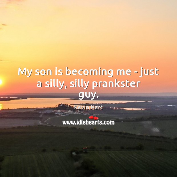 My son is becoming me – just a silly, silly prankster guy. Image