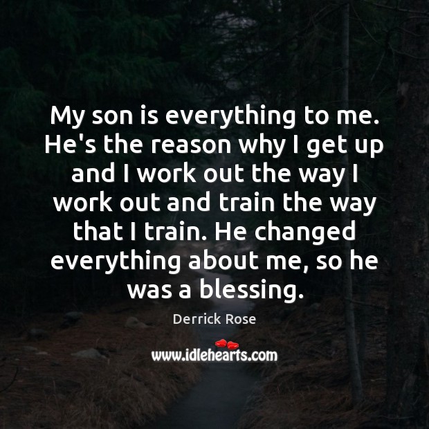 My son is everything to me. He’s the reason why I get Son Quotes Image