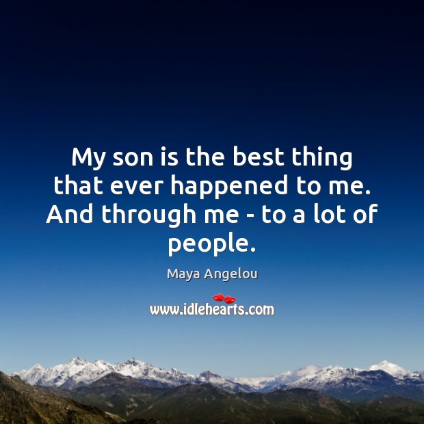 My son is the best thing that ever happened to me. And through me – to a lot of people. Son Quotes Image