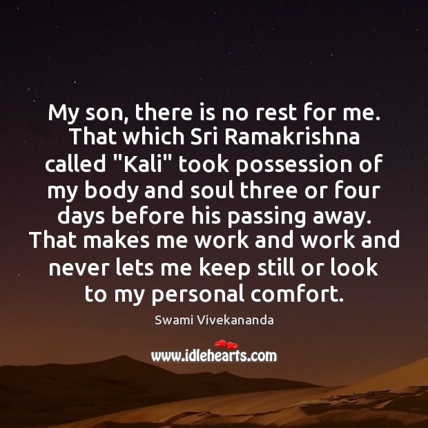 My son, there is no rest for me. That which Sri Ramakrishna Swami Vivekananda Picture Quote