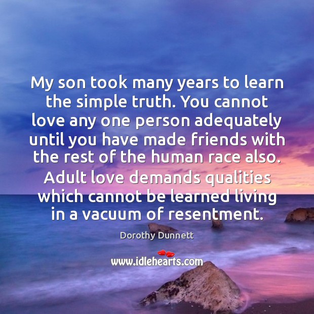 My son took many years to learn the simple truth. You cannot Dorothy Dunnett Picture Quote