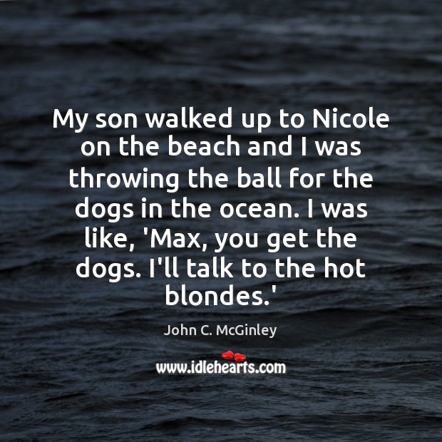 My son walked up to Nicole on the beach and I was John C. McGinley Picture Quote