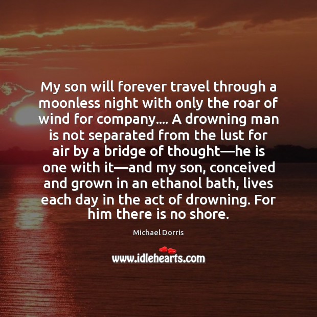 My son will forever travel through a moonless night with only the Michael Dorris Picture Quote