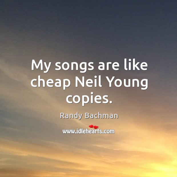 My songs are like cheap neil young copies. Image