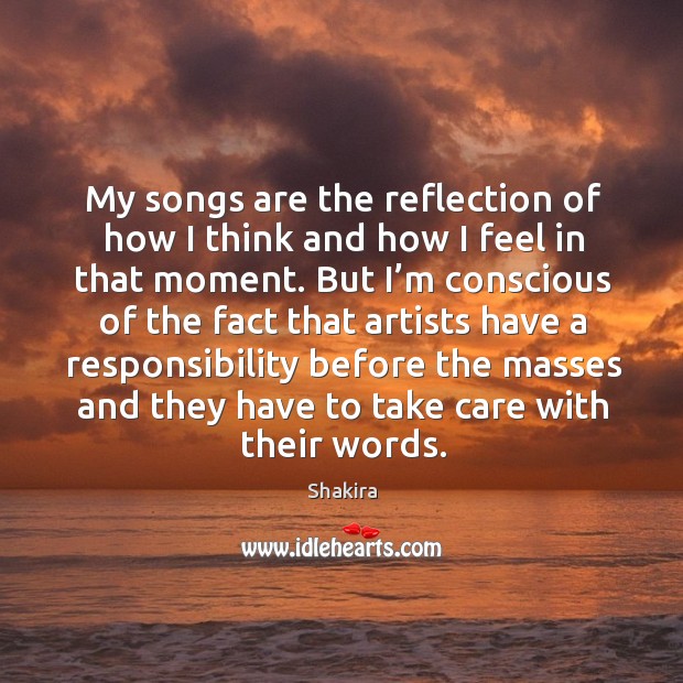 My songs are the reflection of how I think and how I feel in that moment. Image