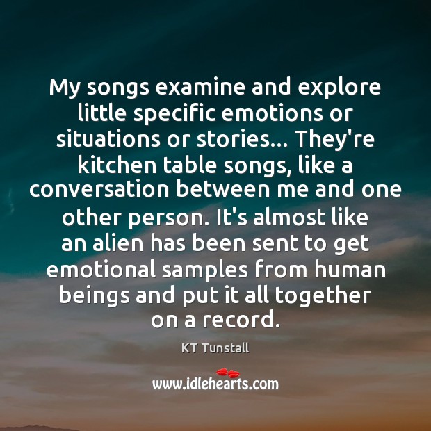 My songs examine and explore little specific emotions or situations or stories… Image