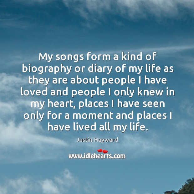 My songs form a kind of biography or diary of my life as they are about people I have Image