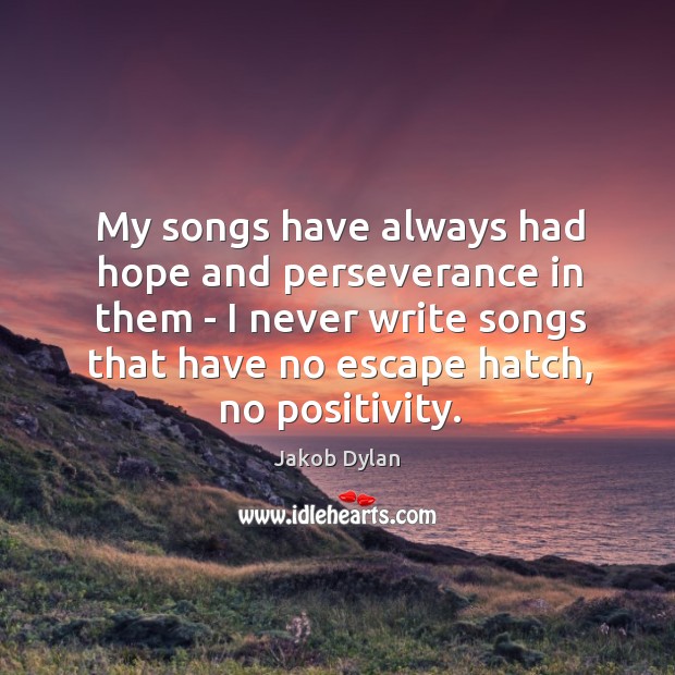 My songs have always had hope and perseverance in them – I Jakob Dylan Picture Quote