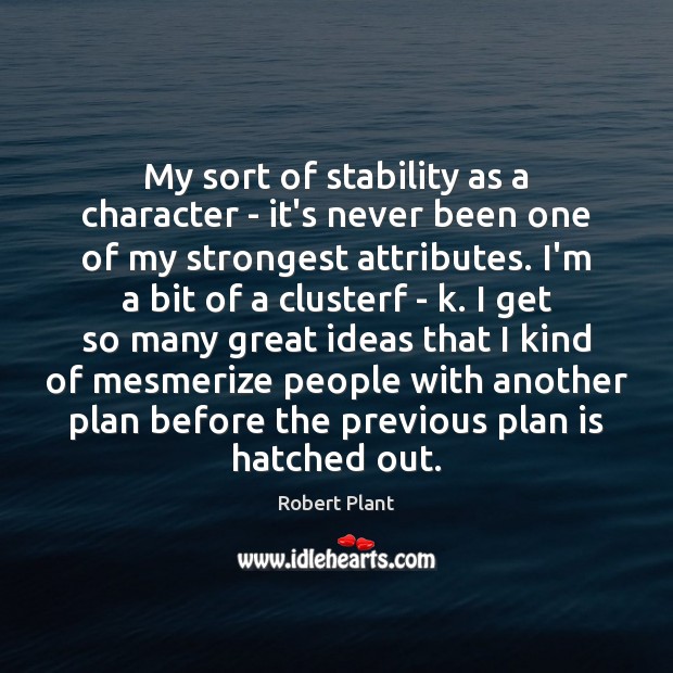 My sort of stability as a character – it’s never been one People Quotes Image
