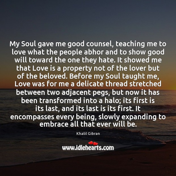 My Soul gave me good counsel, teaching me to love what the 