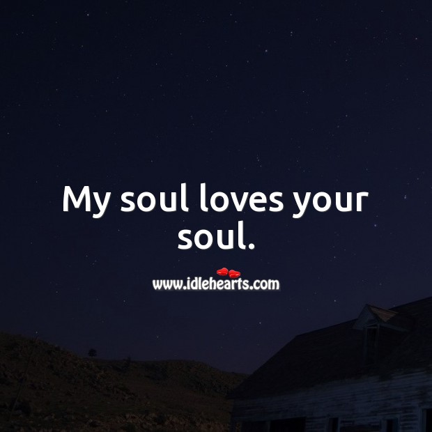 My soul loves your soul. I Love You Quotes Image