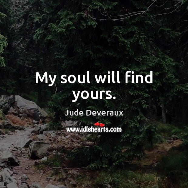 My soul will find yours. Image