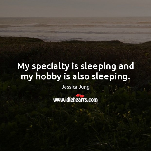 My specialty is sleeping and my hobby is also sleeping. Image
