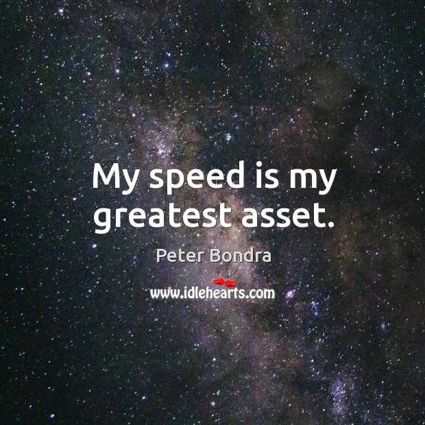 My speed is my greatest asset. Image