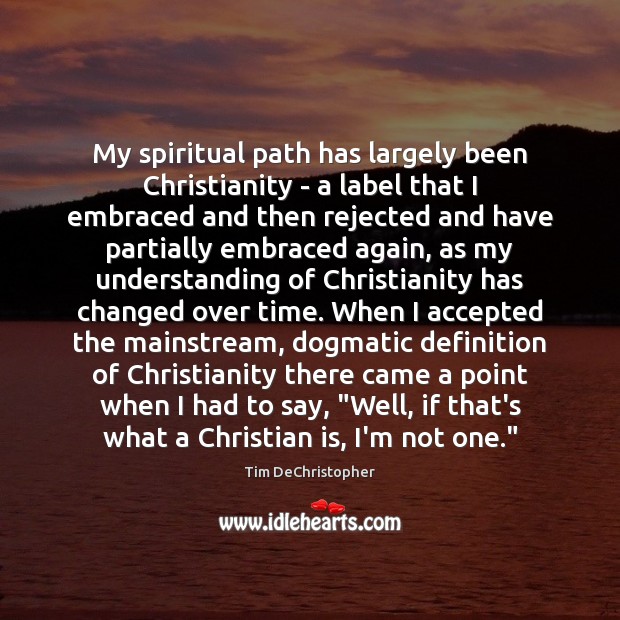 My spiritual path has largely been Christianity – a label that I Tim DeChristopher Picture Quote