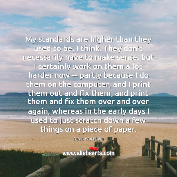 My standards are higher than they used to be, I think. They Dean Wareham Picture Quote