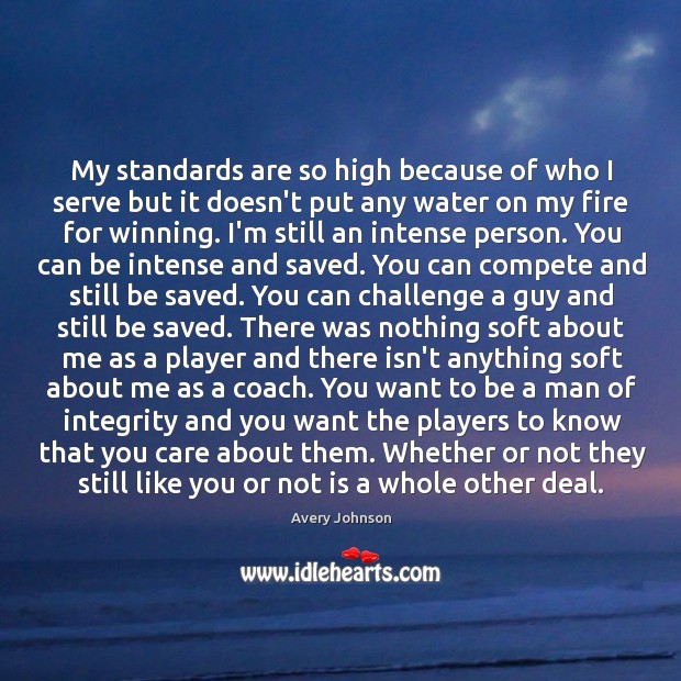My standards are so high because of who I serve but it Avery Johnson Picture Quote