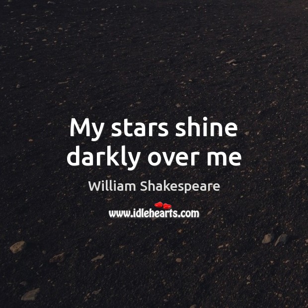 My stars shine darkly over me Image