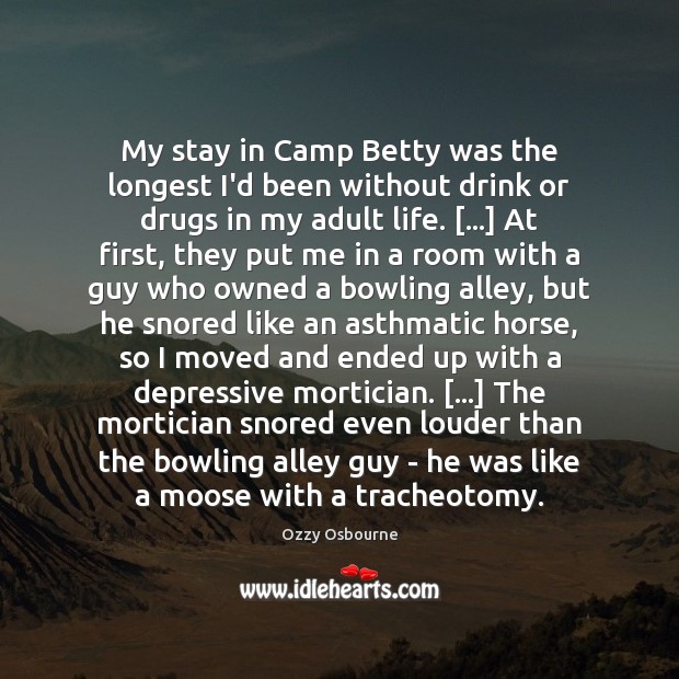 My stay in Camp Betty was the longest I’d been without drink Ozzy Osbourne Picture Quote