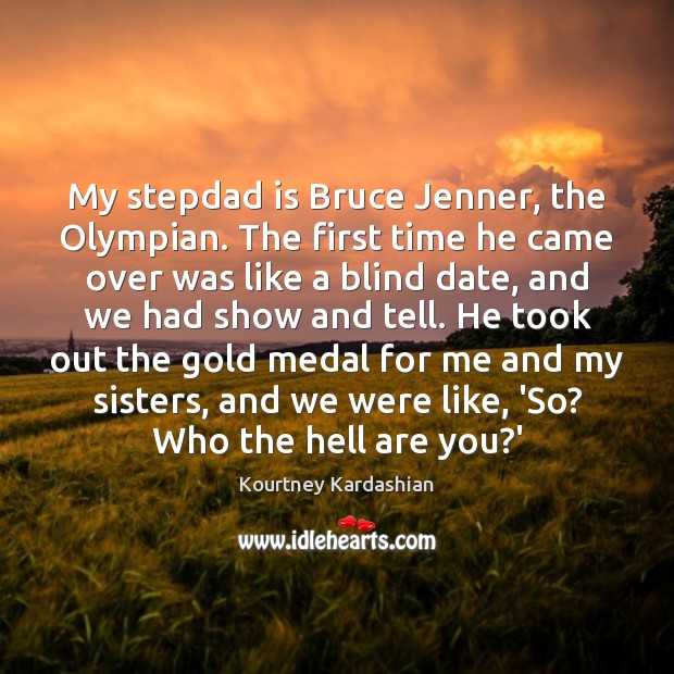 My stepdad is Bruce Jenner, the Olympian. The first time he came Image